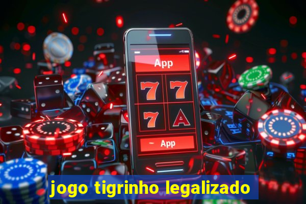 jogo tigrinho legalizado